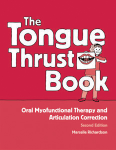 The Tongue Thrust Book: Oral Myofunctional Therapy and Articulation Correction - Second Edition